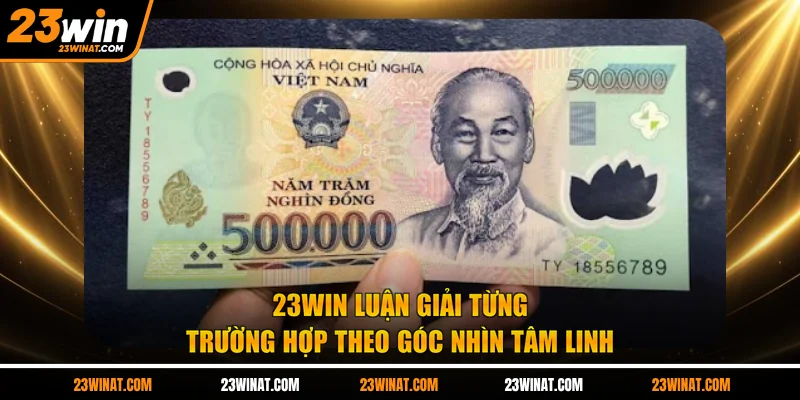 23WIN luận giải từng trường hợp theo góc nhìn tâm linh