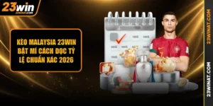 Kèo Malaysia 23WIN - Bật mí cách đọc tỷ lệ chuẩn xác 2026
