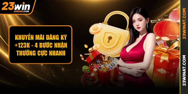 Khuyến Mãi Đăng Ký +123k - 4 Bước Nhận Thưởng Cực Nhanh 