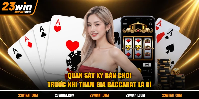 Quan sát kỹ bàn chơi trước khi tham gia baccarat là gì